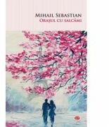 Orasul cu salcami - Mihail Sebastian (ISBN: 9786063372025)