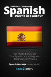 2000 Most Common Spanish Words in Context: Get Fluent & Increase Your Spanish Vocabulary with 2000 Spanish Phrases - Lingo Mastery (ISBN: 9781986340236)