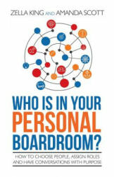 Who is in your Personal Boardroom? : How to choose people, assign roles and have conversations with purpose - Zella King (ISBN: 9781502436528)