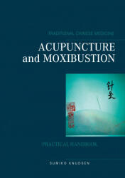 Acupuncture and Moxibustion - Sumiko Knudsen (ISBN: 9788743031932)