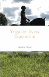 Yoga for Every Equestrian - GABRIELLE DIAKON (ISBN: 9781716633447)