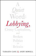 A Quiet Word: Lobbying Crony Capitalism and Broken Politics in Britain (ISBN: 9780099578314)