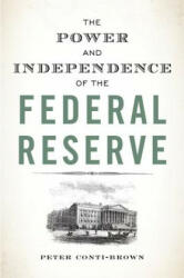 Power and Independence of the Federal Reserve - Peter Conti-Brown, Peter Conti-Brown (ISBN: 9780691178387)