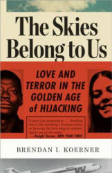 The Skies Belong to Us: Love and Terror in the Golden Age of Hijacking (ISBN: 9780307886118)