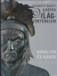 KIRÁLYOK ÉS KÁNOK - READER´S DIGEST KÉPES VILÁGTÖRTÉNELEM (ISBN: 9789632891538)
