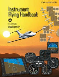 Instrument Flying Handbook: Faa-H-8083-15b - Federal Aviation Administration (2018)