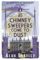 As Chimney Sweepers Come To Dust - Alan Bradley (ISBN: 9781409149460)