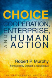 Robert P. Murphy, Donald J. Boudreaux - Choice - Robert P. Murphy, Donald J. Boudreaux (ISBN: 9781598132182)