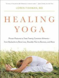 Healing Yoga - Proven Postures to Treat Twenty Common Ailments from Backache to Bone Loss, Shoulder Pain to Bunions, and More - Loren Fishman (ISBN: 9780393078008)