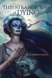 This Strange Way of Dying - Silvia Moreno-Garcia (ISBN: 9781550963540)
