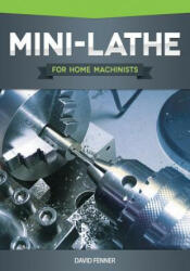 Mini-Lathe for Home Machinists - David Fenner (ISBN: 9781565236950)