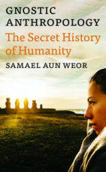 Gnostic Anthropology: The Secret History of Humanity - Samael Aun Weor (ISBN: 9781943358014)