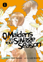 O Maidens In Your Savage Season 6 - Mari Okada, Nao Emoto (ISBN: 9781632369178)