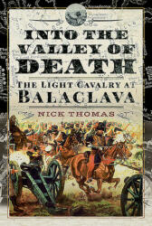 Into the Valley of Death: The Light Cavalry at Balaclava (ISBN: 9781526722928)