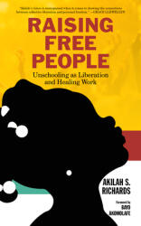 Raising Free People Unschooling as Liberation and Healing Work (ISBN: 9781629638331)