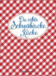 Die echte Schwäbische Küche - Das nostalgische Kochbuch mit regionalen und traditionellen Rezepten aus Schwaben (2021)