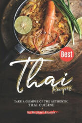 Best Thai Recipes: Take a Glimpse of the Authentic Thai Cuisine - Rachael Rayner (2019)