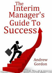 Interim ManagerOs Guide to Success - ANDREW GORDON (2017)