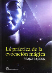 La práctica de la evocación mágica - Franz Bardon, Griselda Mársico (2011)