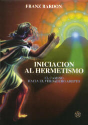 Iniciación al hermetismo - Franz Bardon, Pedro José Aguado Sáiz (1996)