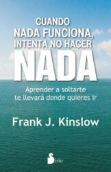 Cuando nada funciona, intenta no hacer nada / When Nothing Works Try Doing Nothing - Frank J. Kinslow (2016)