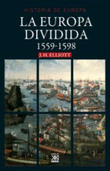 La Europa dividida: 1559-1598 - F. H. ELLIOT (2015)