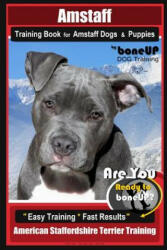 Amstaff Training Book for Amstaff Dogs & Puppies by Boneup Dog Training: Are You Ready to Bone Up? Easy Training * Fast Results American Staffordshire (2019)