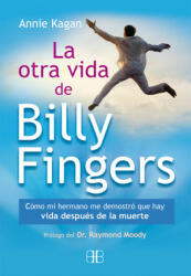 La otra vida de Billy Fingers: Cómo mi hermano me demostró que hay vida después de la muerte - ANNIE KAGAN (ISBN: 9788415292425)