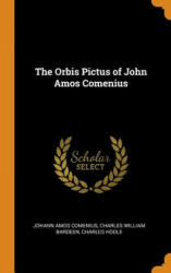 Orbis Pictus of John Amos Comenius - Johann Amos Comenius, Charles William Bardeen, Charles Hoole (ISBN: 9780344194047)