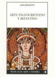 Arte paleocristiano y bizantino - JOHN BECKWITH (ISBN: 9788437624075)