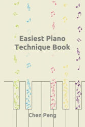 Easiest Piano Technique Book - Chen Peng (ISBN: 9781691123308)