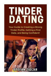 Tinder Dating: Your Guide to Creating a Strong Tinder Profile! - Stefan Ziglar (ISBN: 9781523237982)