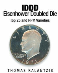 IDDD Eisenhower Dollar Doubled Die Top 25 and RPM Varieties - Thomas Kalantzis (ISBN: 9781483412948)