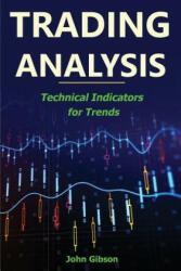 Trading Analysis: Technical Analysis Trend Indicators - John Gibson (ISBN: 9781986836111)