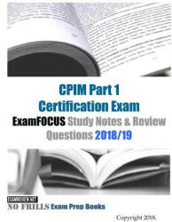 CPIM Part 1 Certification Exam ExamFOCUS Study Notes & Review Questions 2018/19 - Examreview (ISBN: 9781986255059)