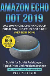 Amazon Echo Dot 2019: Das umfangreiche Handbuch für Alexa und Echo Dot 3. Gen. (Version 2019) - Schritt für Schritt Anleitungen, Tipps&Tricks - Paul Petersen (ISBN: 9781790158102)