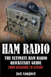 Ham Radio: The Ultimate Ham Radio Quickstart Guide - From Beginner to Expert - Jack Campbell (ISBN: 9781533578969)