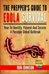 The Prepper's Guide To Ebola Survival: How to Identify, Prevent, And Survive A Possible Global Outbreak - Ron Johnson (ISBN: 9781502950314)