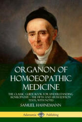 Organon of Homoeopathic Medicine: The Classic Guide Book for Understanding Homeopathy - the Fifth and Sixth Edition Texts, with Notes - Samuel Hahnemann, R. E. Dudgeon, William Boericke (ISBN: 9780359739127)