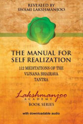 The Manual for Self Realization: 112 Meditations of the Vijnana Bhairava - Swami Lakshmanjoo (ISBN: 9781548540241)