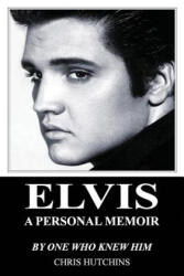 Elvis A Personal Memoir - Chris Hutchins (ISBN: 9780993356674)