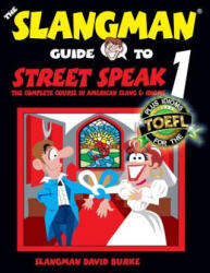 The Slangman Guide to STREET SPEAK 1: The Complete Course in American Slang & Idioms - David Burke (ISBN: 9781537416168)