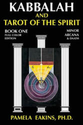 Kabbalah and Tarot of the Spirit: Book One. The Minor Arcana and Daath - Pamela Eakins Ph D (ISBN: 9781502905789)