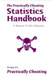The Practically Cheating Statistics Handbook + Bonus TI-83 Manual - S Deviant (ISBN: 9780578099095)