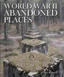 World War II Abandoned Places - Michael Kerrigan (ISBN: 9781782745495)