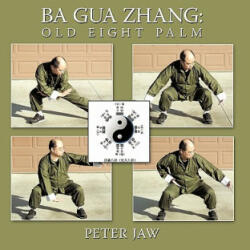 Ba Gua Zhang - Peter Jaw (ISBN: 9781449080143)