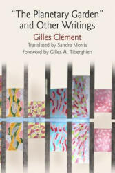 The Planetary Garden" and Other Writings - Gilles Clement, Sandra Morris, Gilles A. Tiberghien (ISBN: 9780812247121)
