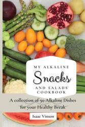 My Alkaline Snacks and Salads Cookbook: A collection of 50 Alkaline Dishes for your Healthy Break (ISBN: 9781802773194)