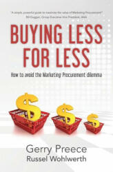 Buying Less for Less: How to avoid the Marketing Procurement dilemma - Gerry Preece (ISBN: 9780985442743)
