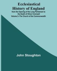 Ecclesiastical History Of England From The Opening Of The Long Parliament To The Death Of Oliver Cromwell Volume 2--The Church Of The Commonwealth (ISBN: 9789354598647)
